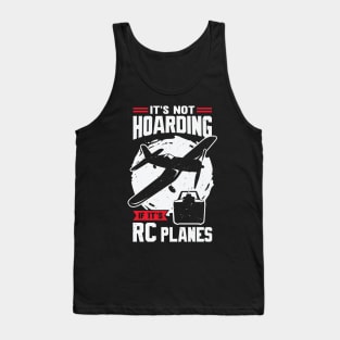 It's Not Hoarding If It's RC Planes Tank Top